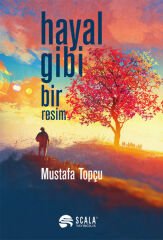 Hayal Gibi Bir Resim MUSTAFA TOPÇU