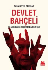 Devlet Bahçeli ve Ülkücüler Hakkında Her Şey SABAHATTİN ÖNKİBAR