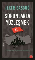 Sorunlarla Yüzleşmek İLKER BAŞBUĞ